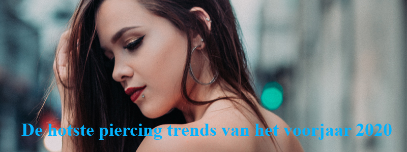 De hotste piercing trends van het voorjaar 2020